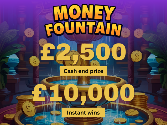 The money fountain! £2,500 cash prize + £10k instant wins image